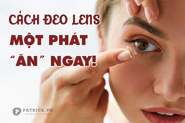 Cách đeo lens tháo lens cho người mới dùng lần đầu