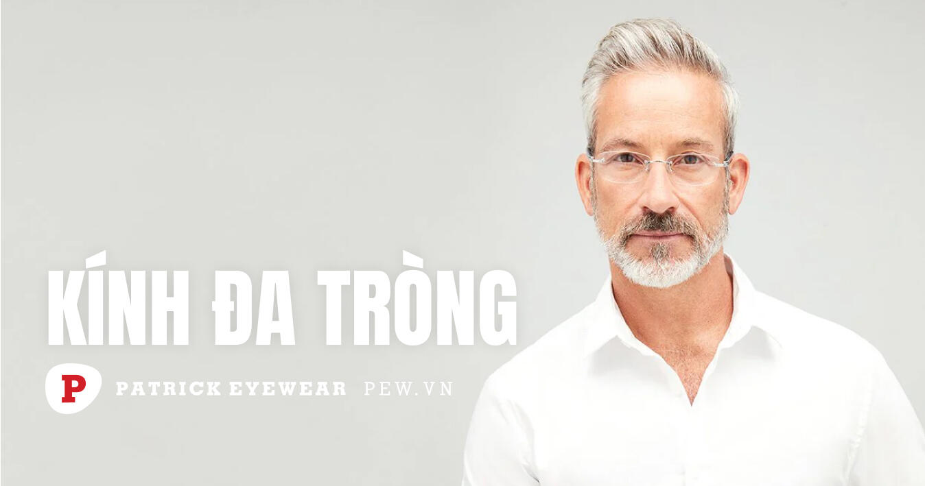 Kính đa tròng là gì? Mọi thông tin cần biết về kính đa tròng