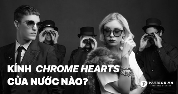 Kính Chrome Hearts của nước nào?