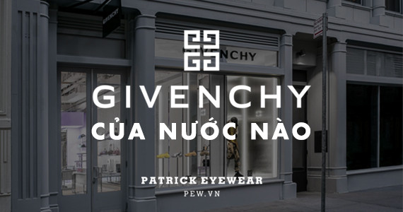 Thương hiệu Givenchy của nước nào? Givenchy có nghĩa gì?