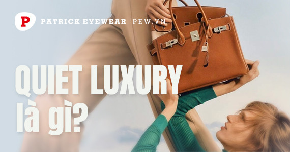Quiet Luxury là gì?