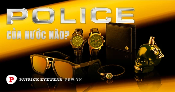 Thương hiệu Police của nước nào? Kính Police có tốt không?