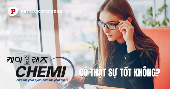 Tròng kính Chemi có tốt không? Chemi của nước nào?