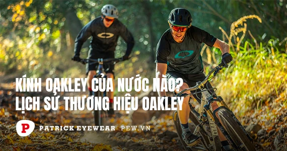 Kính Oakley của nước nào? Có tốt không?
