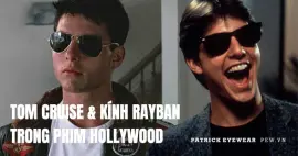 Các mẫu kính RayBan được Tom Cruise lăng xê qua phim ảnh