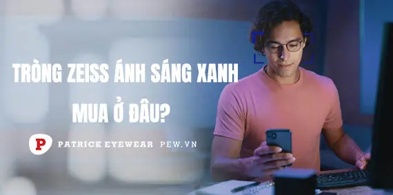 Tròng kính ZEISS chống ánh sáng xanh là gì, mua ở đâu?