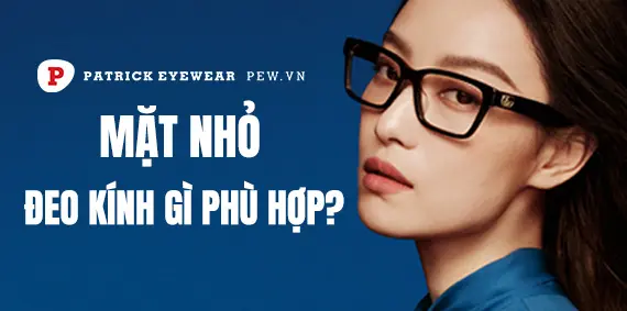 Mặt nhỏ nên đeo kính như thế nào?