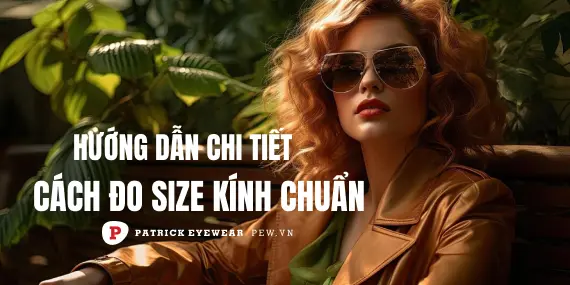 Cách chọn size kính mắt chuẩn nhất