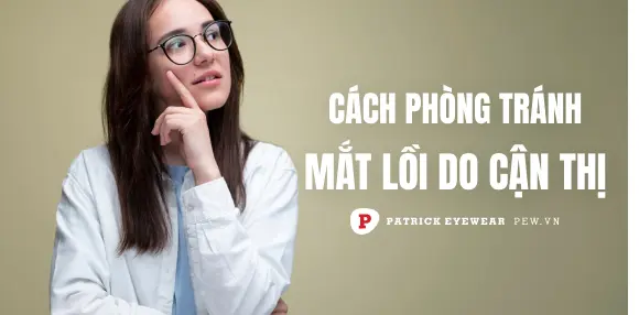 Mắt lồi do cận thị: Nguyên nhân và cách điều trị hiệu quả