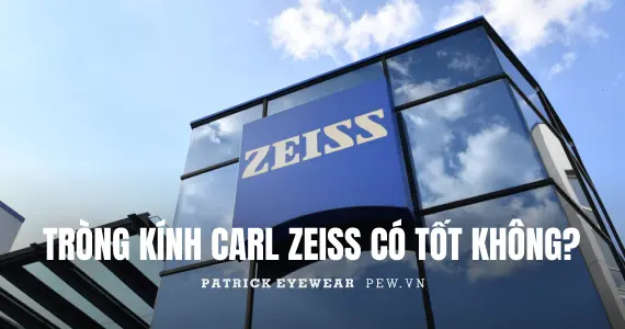 Thương hiệu Carl Zeiss của nước nào | Tròng kính Zeiss có tốt không?