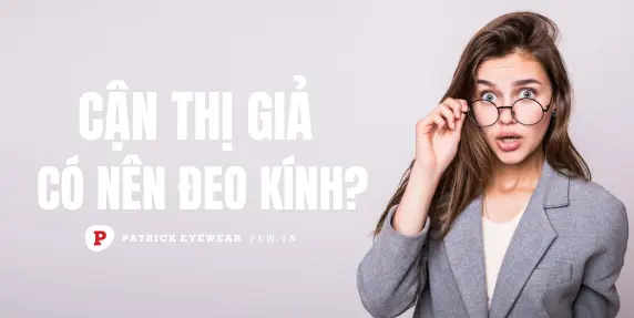 Cận thị giả: Nguyên nhân và cách khắc phục