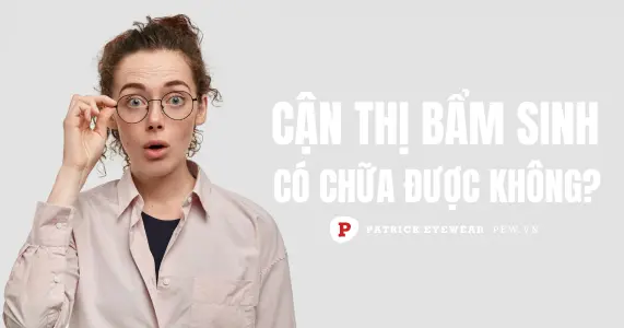 Cận thị có di truyền không, có chữa được không?