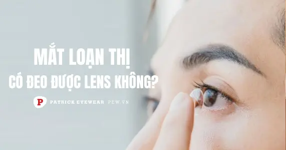 Loạn thị đeo kính áp tròng được không?