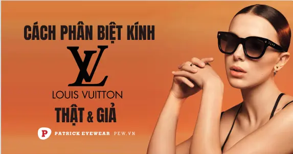 Cách phân biệt kính mắt Louis Vuitton chính hãng