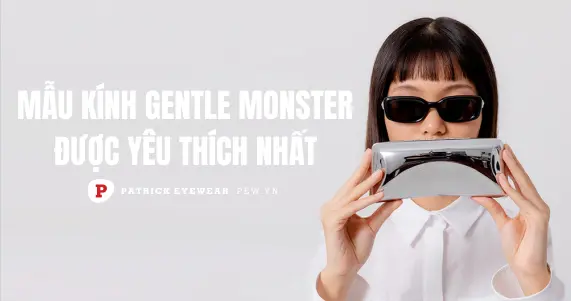 6+ mẫu kính Gentle Monster được ưa chuộng nhất 2024