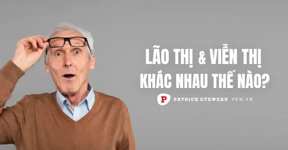 Lão thị và viễn thị khác nhau như thế nào?