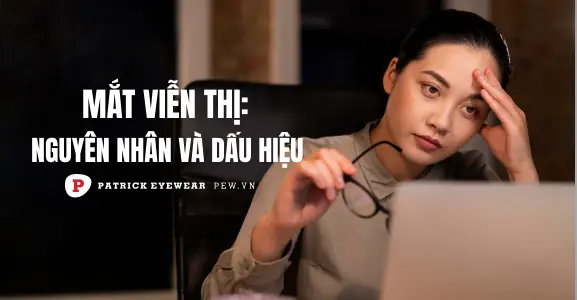 Viễn thị là gì? Nguyên nhân và cách điều trị