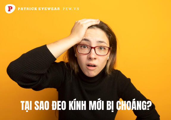 Đeo kính mới bị choáng phải làm sao