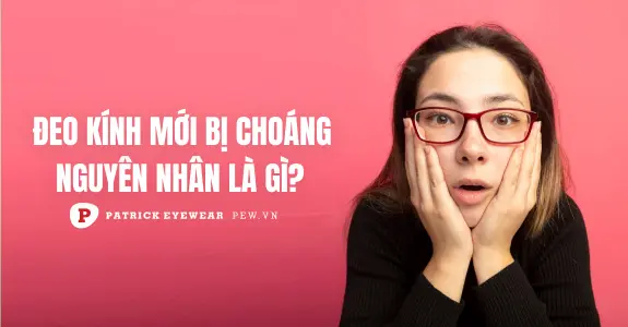 Đeo kính mới bị choáng phải làm sao?