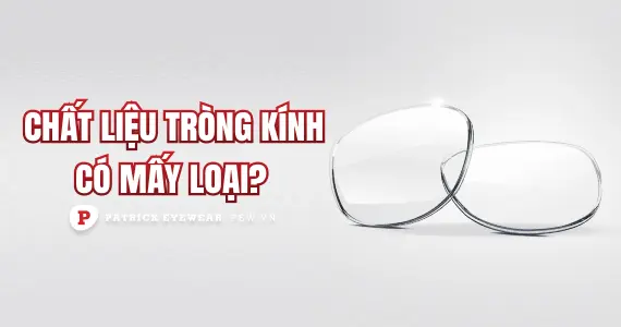 Các loại chất liệu tròng kính phổ biến nhất hiện nay