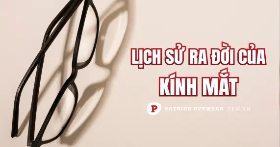 Kính mắt ra đời từ khi nào?