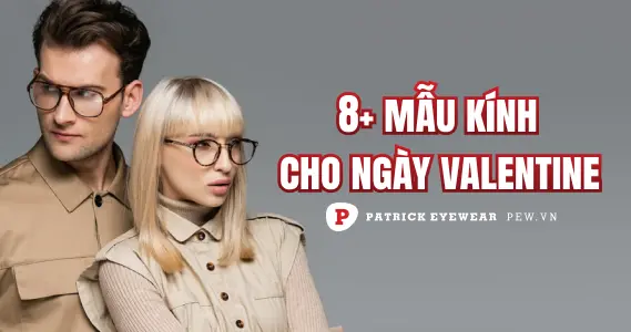 Gợi ý các mẫu kính dành cho ngày Valentine
