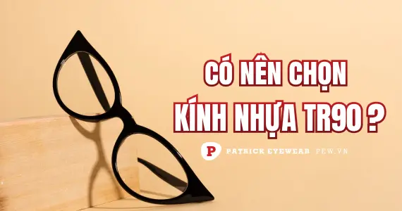 Nhựa TR90 là gì, có nên mua kính nhựa TR90?