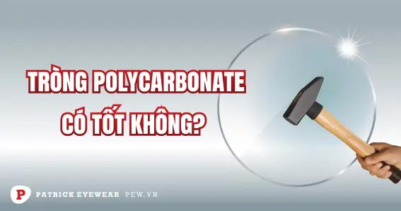 Tròng kính Polycarbonate có tốt không, giá bao nhiêu?