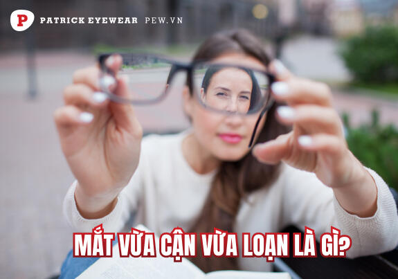 nguyên nhân và cách điều trị mắt vừa cận vừa loạn