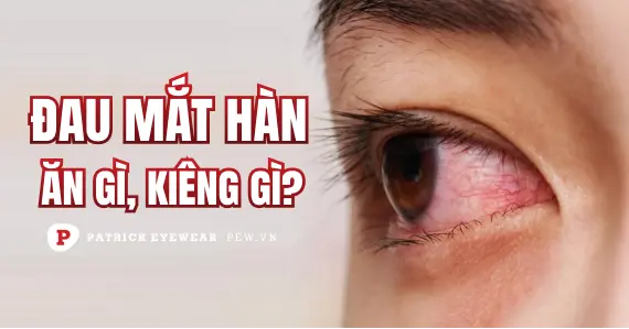 Đau mắt hàn ăn gì và không nên ăn gì?