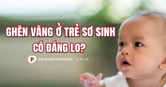 Mắt trẻ sơ sinh bị ghèn vàng có đáng lo ngại không?