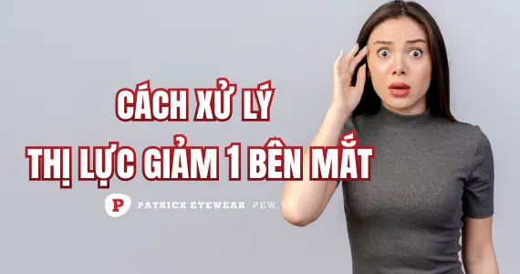 Suy giảm thị lực một bên mắt phải làm sao?