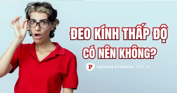 Có nên đeo kính thấp hơn độ cận?