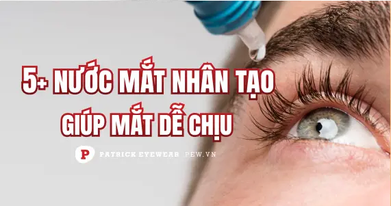 Top 5 nước mắt nhân tạo tốt nhất cho đôi mắt khô và nhạy cảm