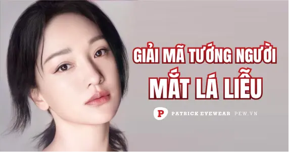 Mắt lá liễu có ý nghĩa gì trong nhân tướng học?