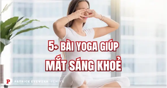 5+ bài tập yoga cho mắt cận sáng khỏe mỗi ngày