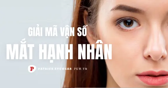 Mắt hạnh nhân có ý nghĩa gì, tốt hay xấu?