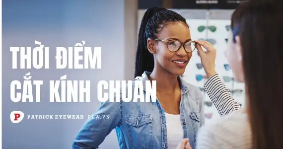 Cắt kính cận buổi sáng hay tối tốt hơn?