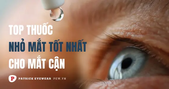 Thuốc nhỏ mắt cho mắt cận loại nào tốt nhất?