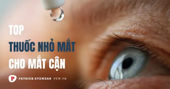 Thuốc nhỏ mắt cho mắt cận loại nào tốt nhất?